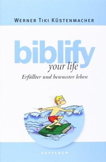 biblify your life: Erfüllter und bewusster leben