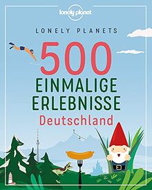 Lonely Planets 500 Einmalige Erlebnisse Deutschland (Lonely Planet Reiseführer)