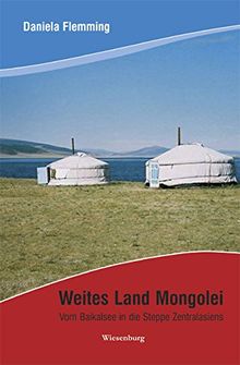 Weites Land Mongolei: Vom Baikalsee in die Steppe Zentralasiens von Daniela Flemming | Buch | Zustand sehr gut