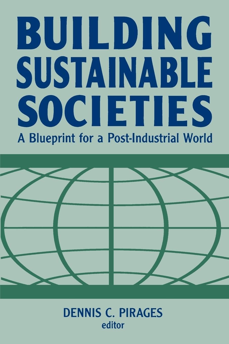 Building Sustainable Societies: A Blueprint for a Post-industrial World: A Blueprint for a Post-industrial World: A Blueprint for a Post-industrial World