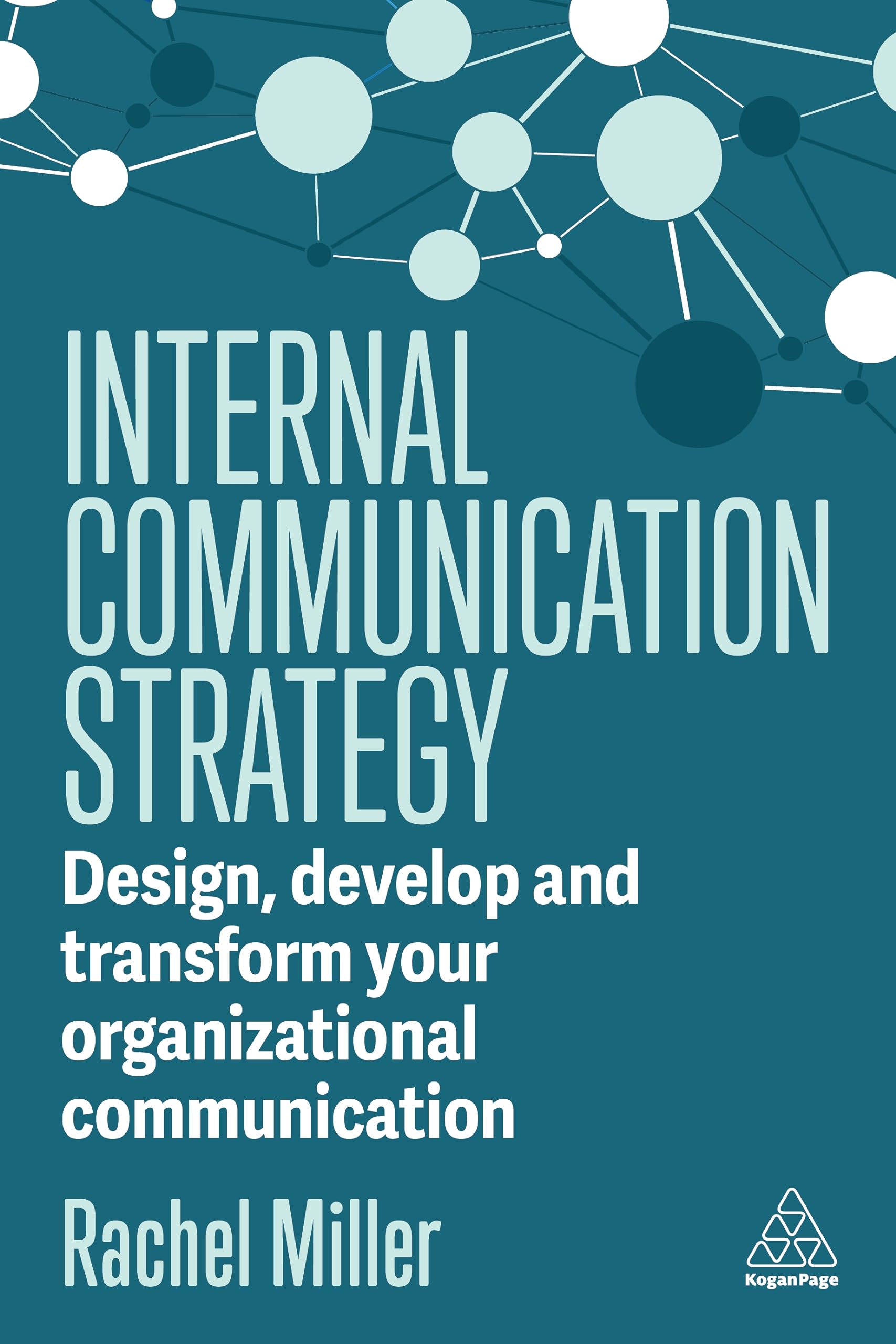 Rachel Miller Internal Communication Strategy, Design, Develop And Transform Your Organizational Communication
