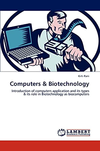 Computers & Biotechnology: Introduction of computers application and its types & its role in Biotechnology as biocomputers