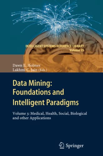 Data Mining: Foundations and Intelligent Paradigms: Volume 3: Medical, Health, Social, Biological and other Applications (Intelligent Systems Reference Library, Band 25)