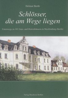 Schlösser, die am Wege liegen: Unterwegs zu 101 Guts- und Herrenhäusern in Mecklenburg-Strelitz