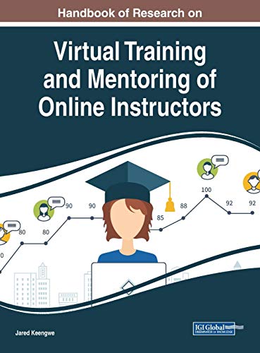 Handbook of Research on Virtual Training and Mentoring of Online Instructors (Advances in Educational Technologies and Instructional Design)