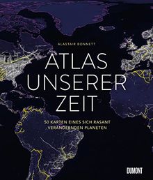 Atlas unserer Zeit: 50 Karten eines sich rasant verändernden Planeten