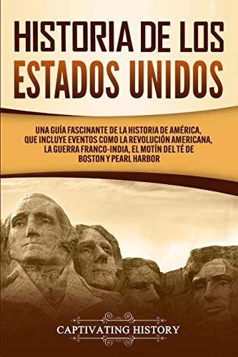 Historia de los Estados Unidos: Una guía fascinante de la historia de América, que incluye eventos como la Revolución americana, la guerra ... Boston y Pearl Harbor (Historia de EE. UU.)