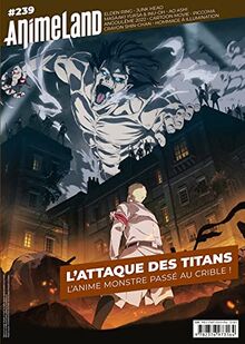 Anime land : le magazine français de l'animation, n° 239. L'attaque des titans : l'anime monstre passé au crible !