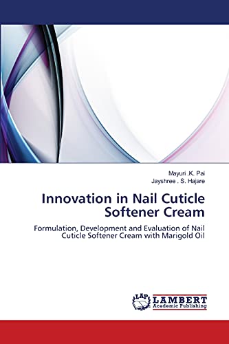 Innovation in Nail Cuticle Softener Cream: Formulation, Development and Evaluation of Nail Cuticle Softener Cream with Marigold Oil