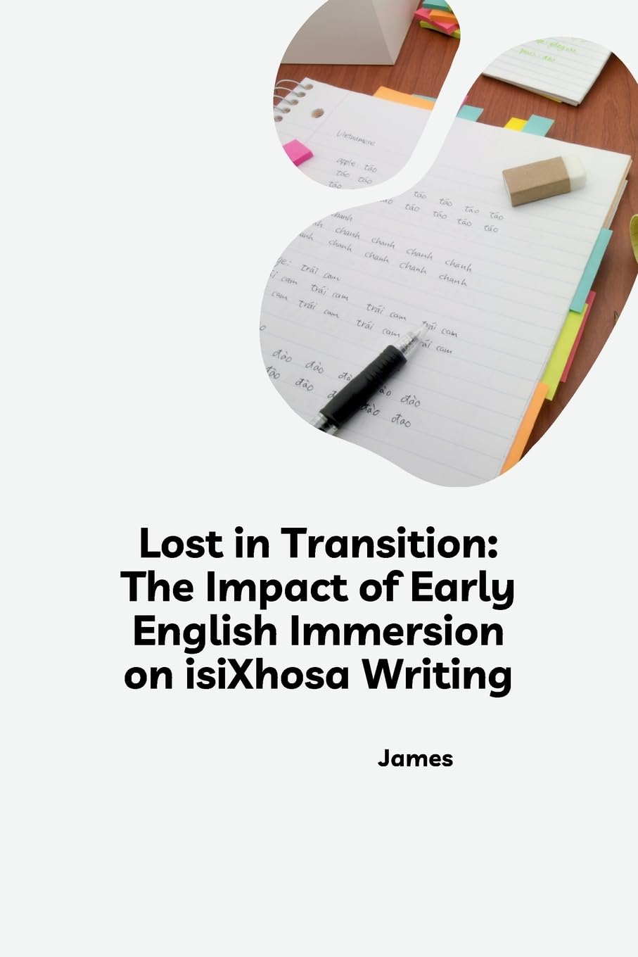 Lost in Transition: The Impact of Early English Immersion on isiXhosa Writing: DE