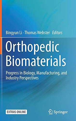 Orthopedic Biomaterials: Progress in Biology, Manufacturing, and Industry Perspectives