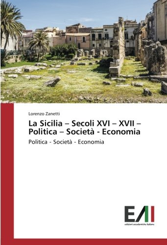 La Sicilia – Secoli XVI – XVII – Politica – Società - Economia: Politica - Società - Economia