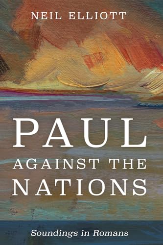 Paul against the Nations: Soundings in Romans