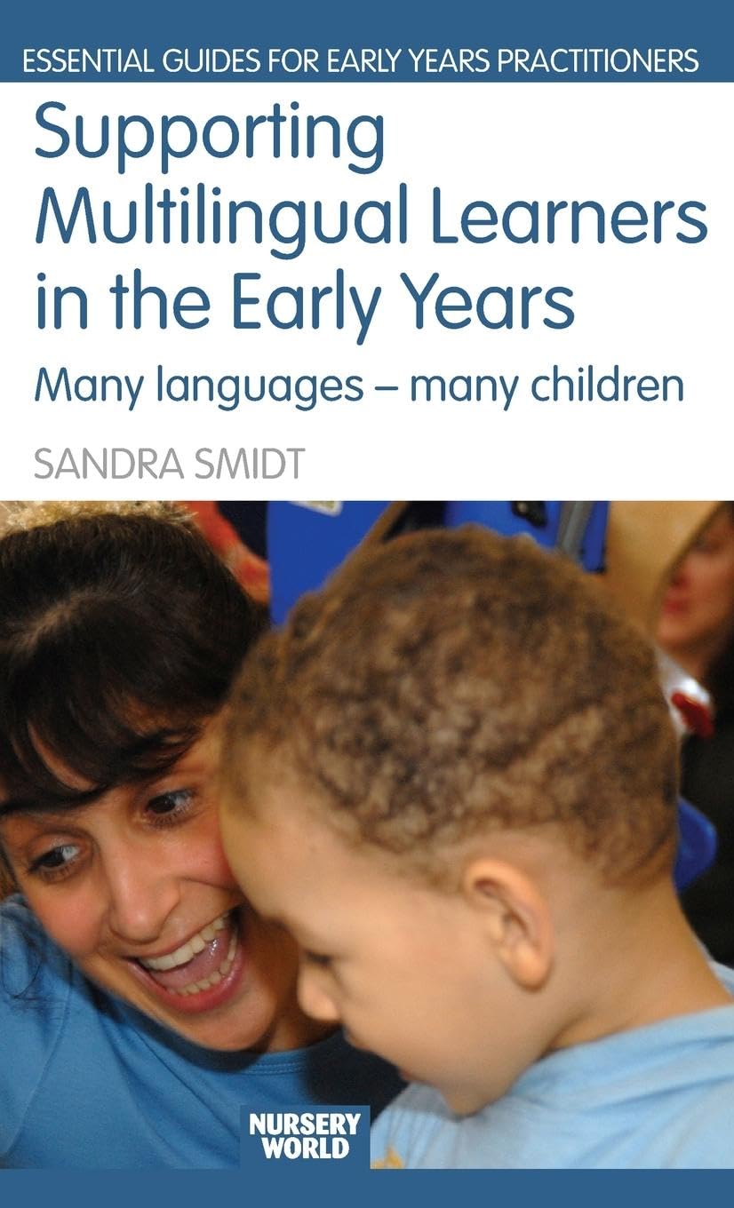 Supporting Multilingual Learners in the Early Years: Many Languages - Many Children (The Nursery World/Routledge Essential Guides for Early Years Practitioners)