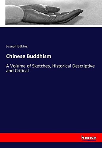 Chinese Buddhism: A Volume of Sketches, Historical Descriptive and Critical