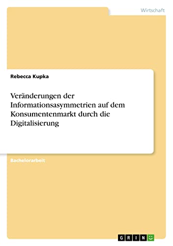 Veränderungen der Informationsasymmetrien auf dem Konsumentenmarkt durch die Digitalisierung