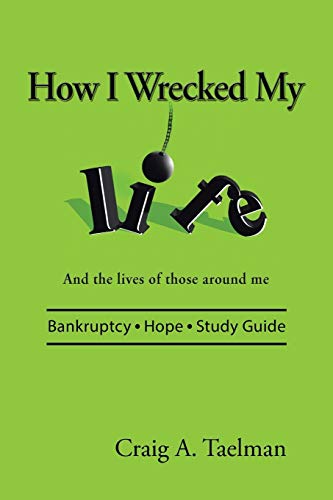 How I Wrecked My Life: And the lives of those around me