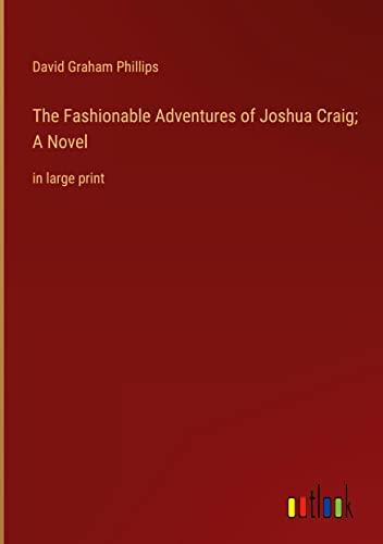 The Fashionable Adventures of Joshua Craig; A Novel: in large print