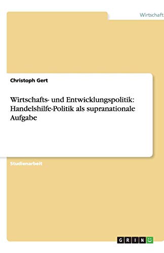 Wirtschafts- und Entwicklungspolitik: Handelshilfe-Politik als supranationale Aufgabe