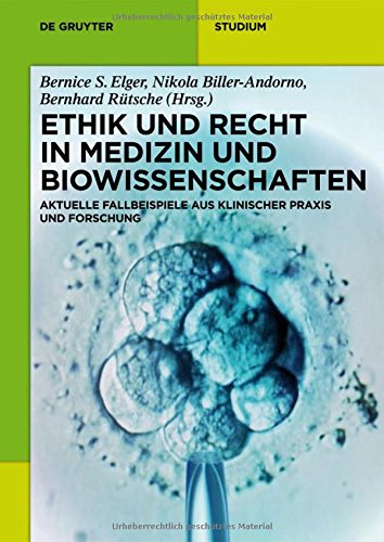 Elger, Bernice S. Ethik Und Recht In Medizin Und Biowissenschaften, Aktuelle Fallbeispiele Aus Klinischer Praxis Und Forschung (De Gruyter Studium)