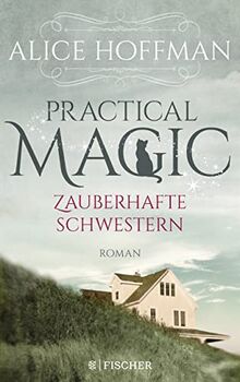Practical Magic. Zauberhafte Schwestern: Roman (The Rules of Magic, Band 2)