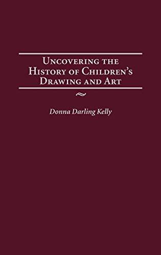 Uncovering the History of Children's Drawing and Art (Publications in Creativity Research)
