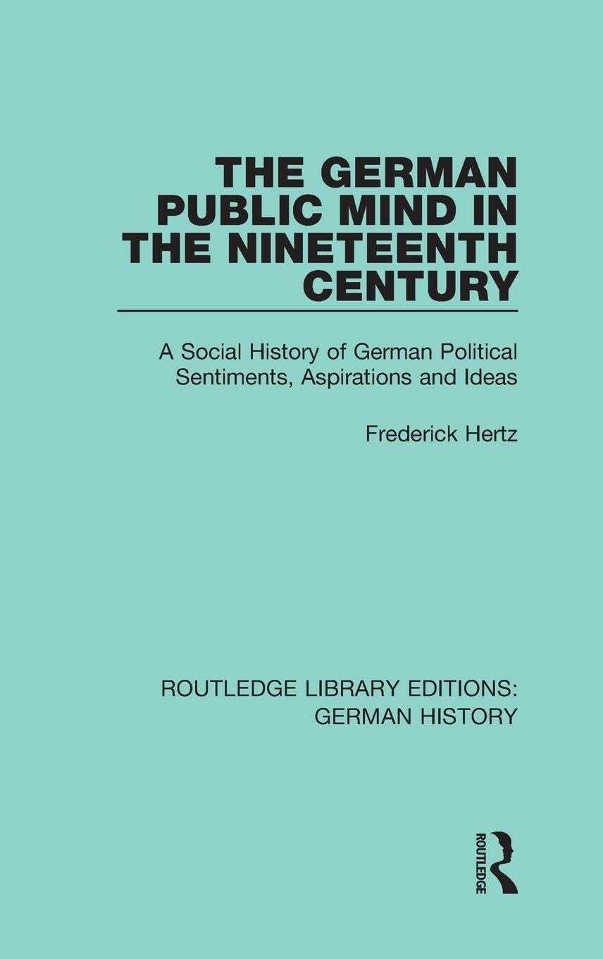 The German Public Mind in the Nineteenth Century: Volume 3 A Social History of German Political Sentiments, Aspirations and Ideas (Routledge Library Editions: German History, 22, Band 3)