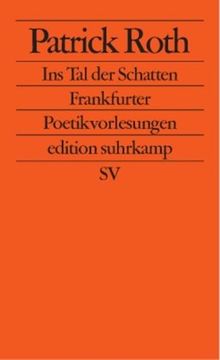 Ins Tal der Schatten: Frankfurter Poetikvorlesungen (edition suhrkamp)