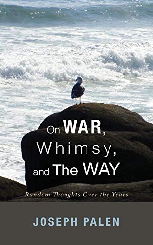 On War, Whimsy, and The Way: Random Thoughts Over the Years