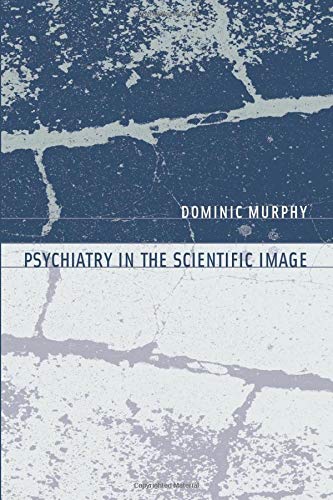 Psychiatry in the Scientific Image (Philosophical Psychopathology) (Philosophical Psychopathology: Disorders in Mind)