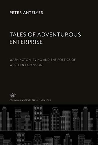 Tales of Adventurous Enterprise: Washington Irving and the Poetics of Western Expansion