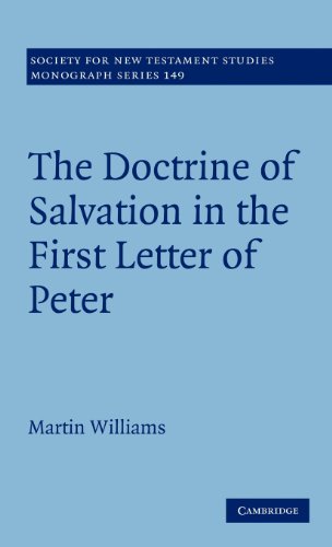 The Doctrine of Salvation in the First Letter of Peter (Society for New Testament Studies Monograph Series, Band 149)
