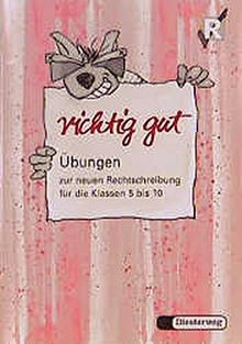 richtig gut. Übungen zur Rechtschreibung: richtig gut: Übungen zur neuen Rechtschreibung für die Klassen 5 bis 10