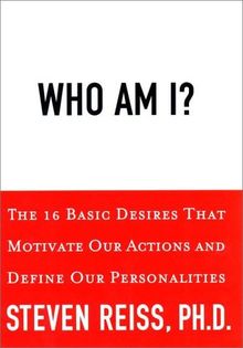Who Am I?: The 16 Basic Desires That Motivate Our Behavior and Define Our Personality: The 16 Basic Desires That Motivate Our Actions and Define Our Personalities