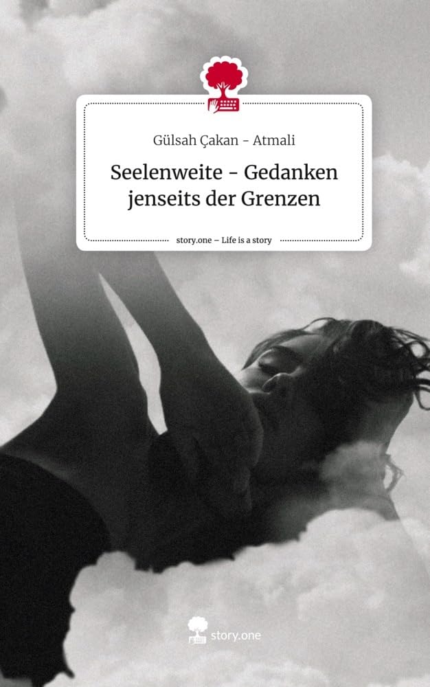Seelenweite - Gedanken jenseits der Grenzen. Life is a Story - story.one