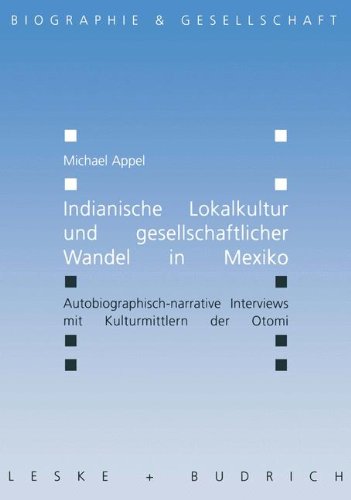 Indianische Lokalkultur und gesellschaftlicher Wandel in Mexiko: Autobiographisch-narrative Interviews mit Kulturmittlern der Otomi (Biographie & Gesellschaft)