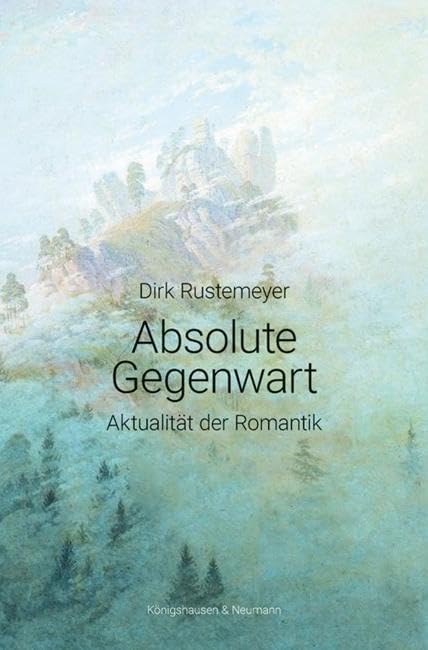 Absolute Gegenwart: Aktualität der Romantik