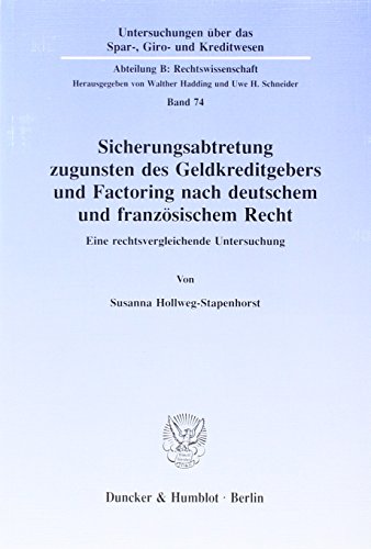 Sicherungsabtretung zugunsten des Geldkreditgebers und Factoring nach deutschem und französischem Recht.: Eine rechtsvergleichende Untersuchung. ... Kreditwesen. Abteilung B: Rechtswissenschaft)