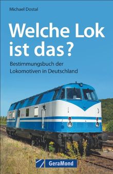 Lokomotiven - welche Lok ist das? Bestimmungsbuch der Lokomotiven in Deutschland. Ein Eisenbahn Buch mit Tipps zur Typifizierung der Eisenbahnen und Lokomotiven der Eisenbahngeschichte