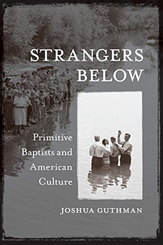 Strangers Below: Primitive Baptists and American Culture