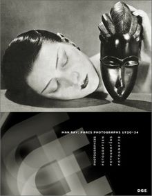 Man Ray: Paris Photographs 1920-1934: Paris Photographs 1920-34