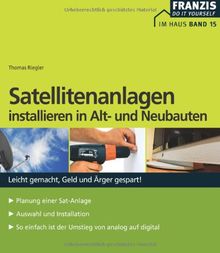 Satellitenanlagen installieren in Alt- und Neubauten: Leicht gemacht, Geld und Ärger gespart. Planung einer Sat-Anlage. Auswahl und Installation. So einfach ist der Umstieg von analog auf digital