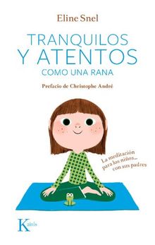 Tranquilos y atentos como una rana. La meditación para niños-- con sus padres (Psicología)