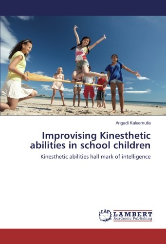 Improvising Kinesthetic abilities in school children: Kinesthetic abilities hall mark of intelligence