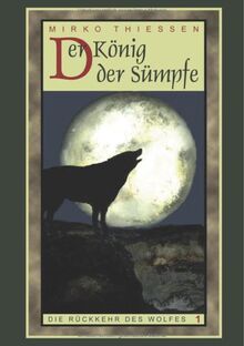 Die Rückkehr des Wolfes Bd. 1. König der Sümpfe.