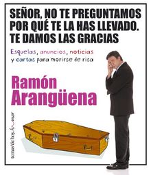 Señor, no te preguntamos por qué te la has llevado : te damos las gracias : esquelas, anuncios, noticias y cartas para morirse de risa (Temas de Hoy/Humor)