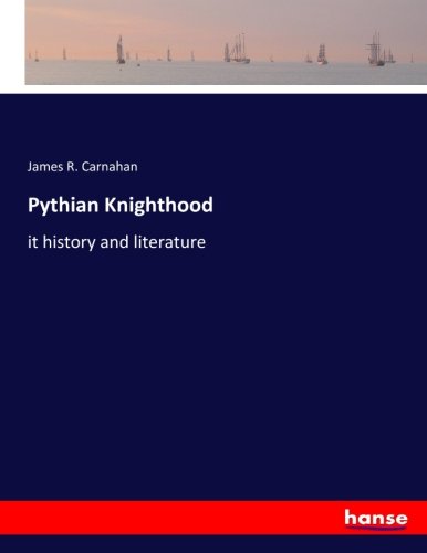 Pythian Knighthood: it history and literature