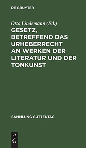 Gesetz, betreffend das Urheberrecht an Werken der Literatur und der Tonkunst: Vom 19.6.1901, in der Fassung des Gesetzes vom 22.5.1910, nebst einem ... 13.11.1908 (Sammlung Guttentag, 60, Band 60)