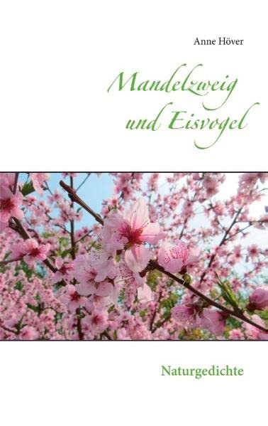 Mandelzweig und Eisvogel: Naturgedichte