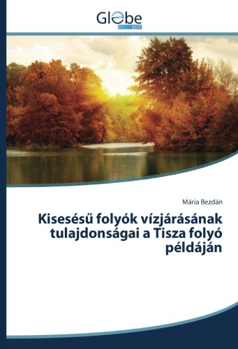 Kisesésű folyók vízjárásának tulajdonságai a Tisza folyó példáján